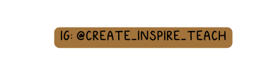 IG create inspire teach